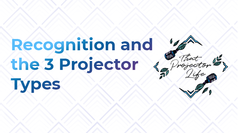 43. Recognition + The 3 Types of Projectors