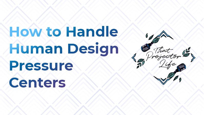 23. How to Handle Human Design Pressure Centers