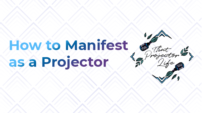 28. How to Manifest as a Projector