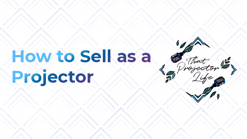 31. How to Sell as a Projector