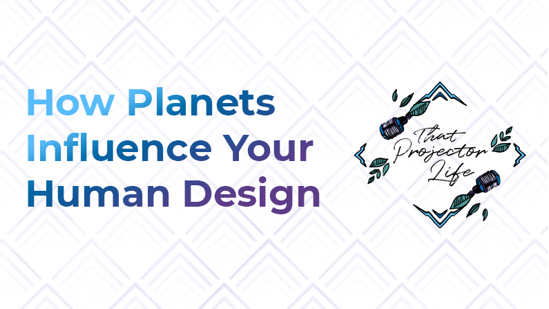 34. How Planets Influence Your Human Design