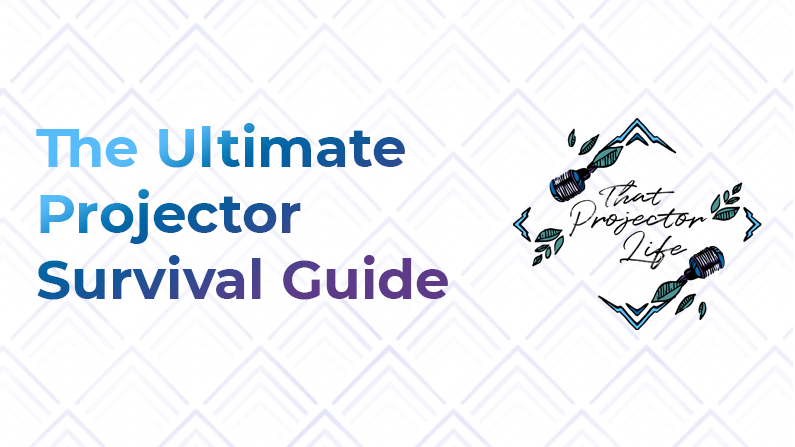 35. The Ultimate Projector Survival Guide