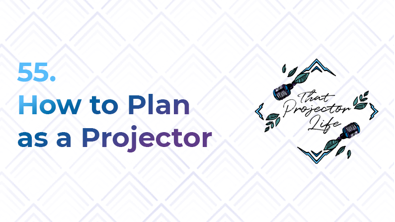 55. How to Plan as a Human Design Projector