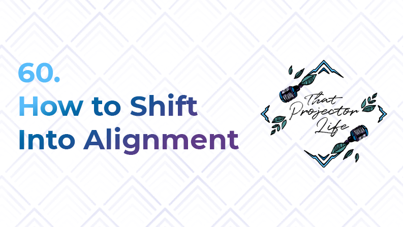 60. How to Shift Into Alignment