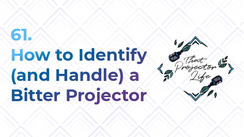 61. How to Identify and Handle a Bitter Projector