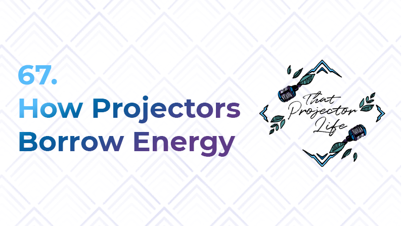67. How Projectors Borrow Energy