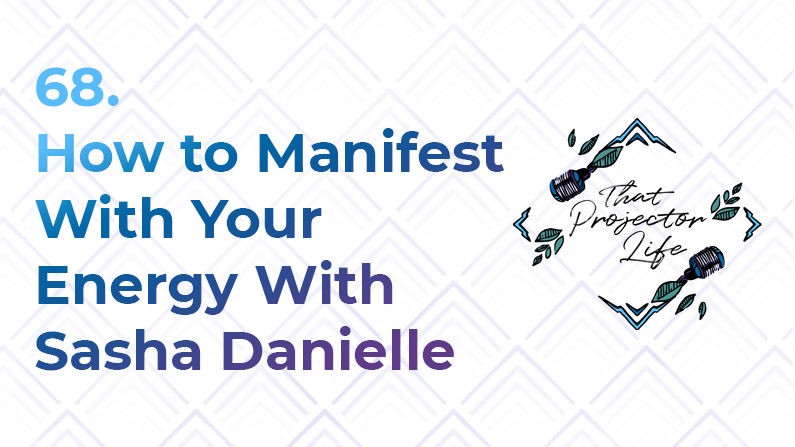 68. How to Manifest With Your Energy With Sasha Danielle