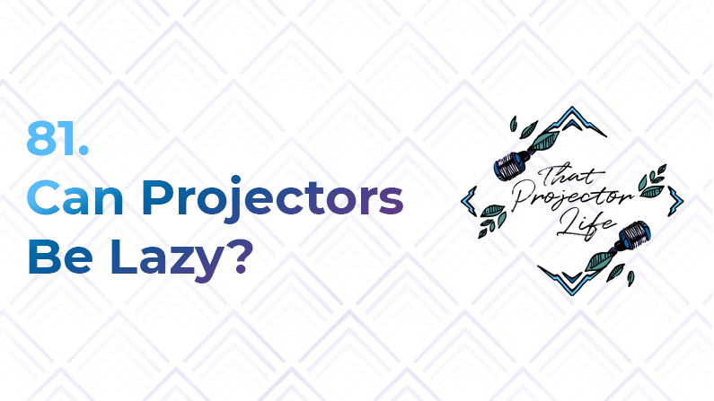 81. Can Projectors Be Lazy?