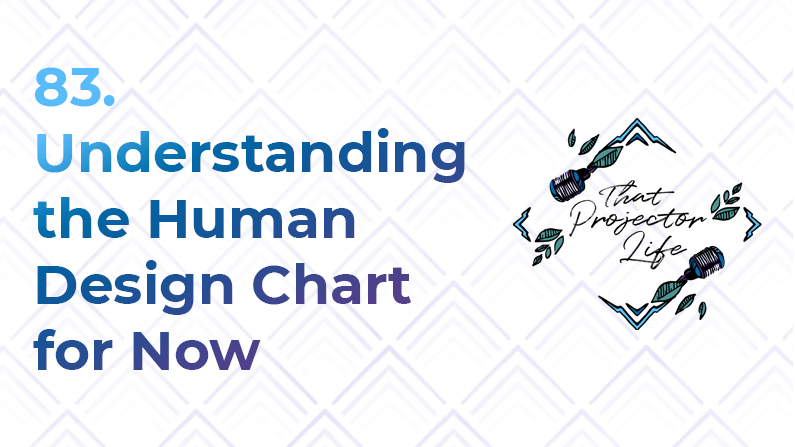 83. Understanding the Human Design Chart for Now