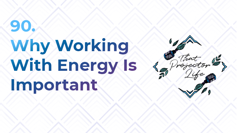 90. Why Working With Energy Is Important