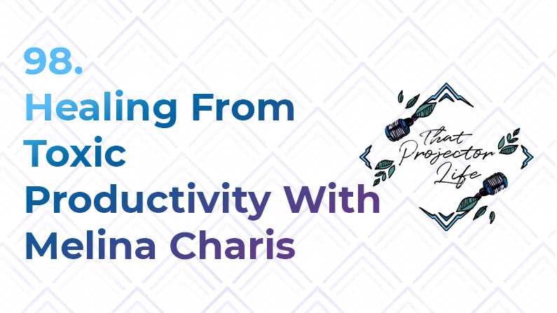 98. Healing From Toxic Productivity With Melina Charis