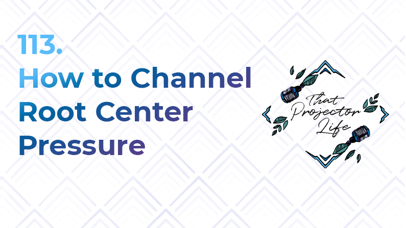 113. How to Channel Root Center Pressure