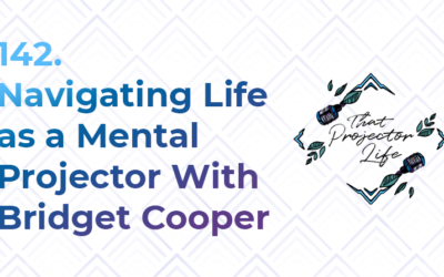 142. Navigating Life as a Mental Projector With Bridget Cooper
