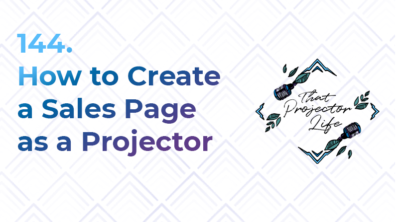 144. How to Create Sales Pages as a Projector