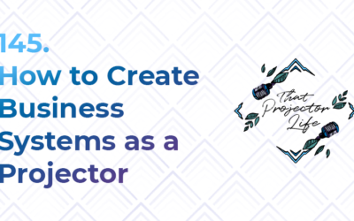 145. How to Create Business Systems as a Projector