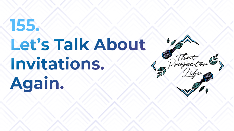 155. Let’s Talk About Invitations. Again.