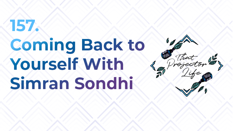 157. Coming Back to Yourself With Simran Sondhi