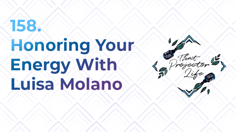 158. Honoring Your Energy With Luisa Molano