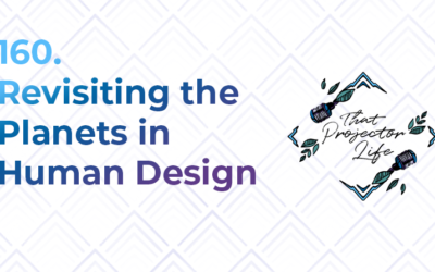 160. Revisiting the Planets in Human Design