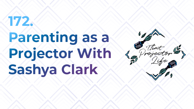 172. Parenting as a Projector With Sashya Clark