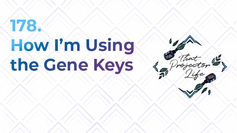 178. How I’m Using the Gene Keys