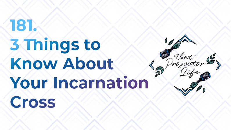 181. 3 Things to Know About Your Incarnation Cross