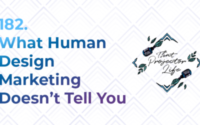 182. What Human Design Marketing Doesn’t Tell You