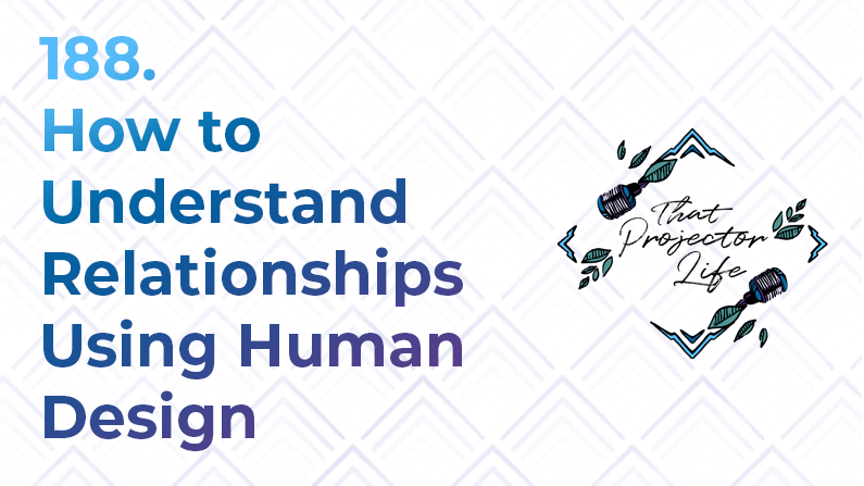 188. How to Understand Relationships Using Human Design With Stacy Gissal