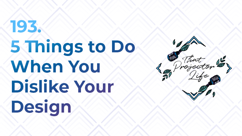 193. 5 Things to Do When You Dislike Your Design