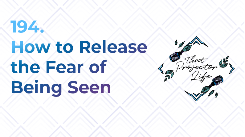 194. How to Release the Fear of Being Seen